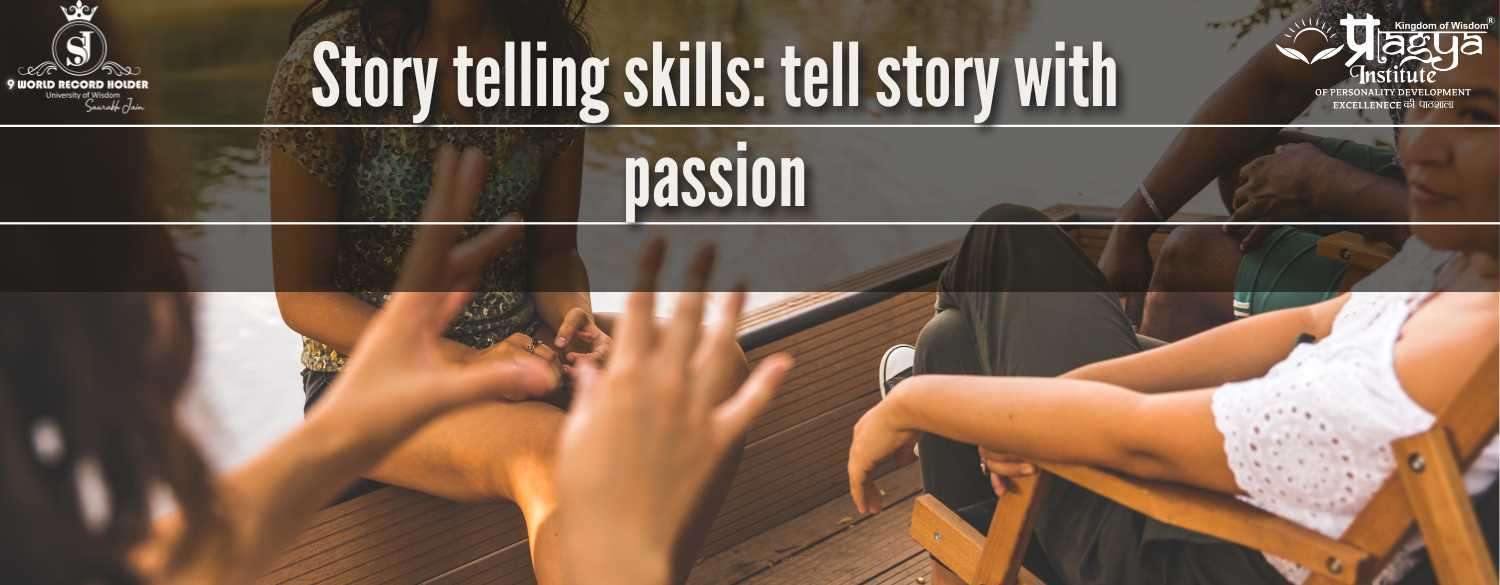 Story telling skills: tell story with passion